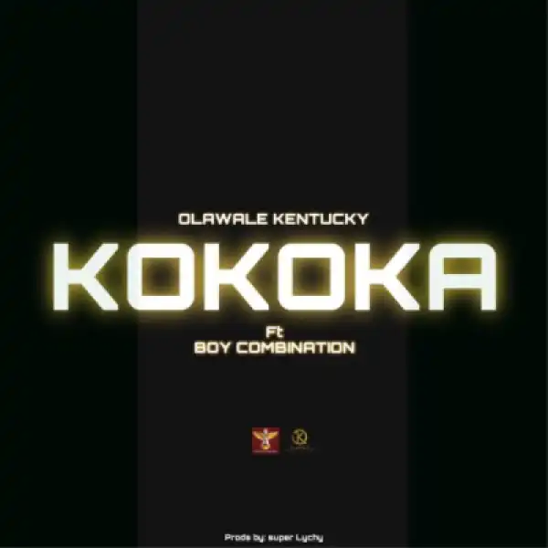 Olawale Kentucky - Kokoka ft. Boy Combination